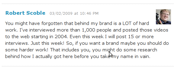 ...you might do some research behind how I actually got here before you take my name in vain. - Robert Scoble